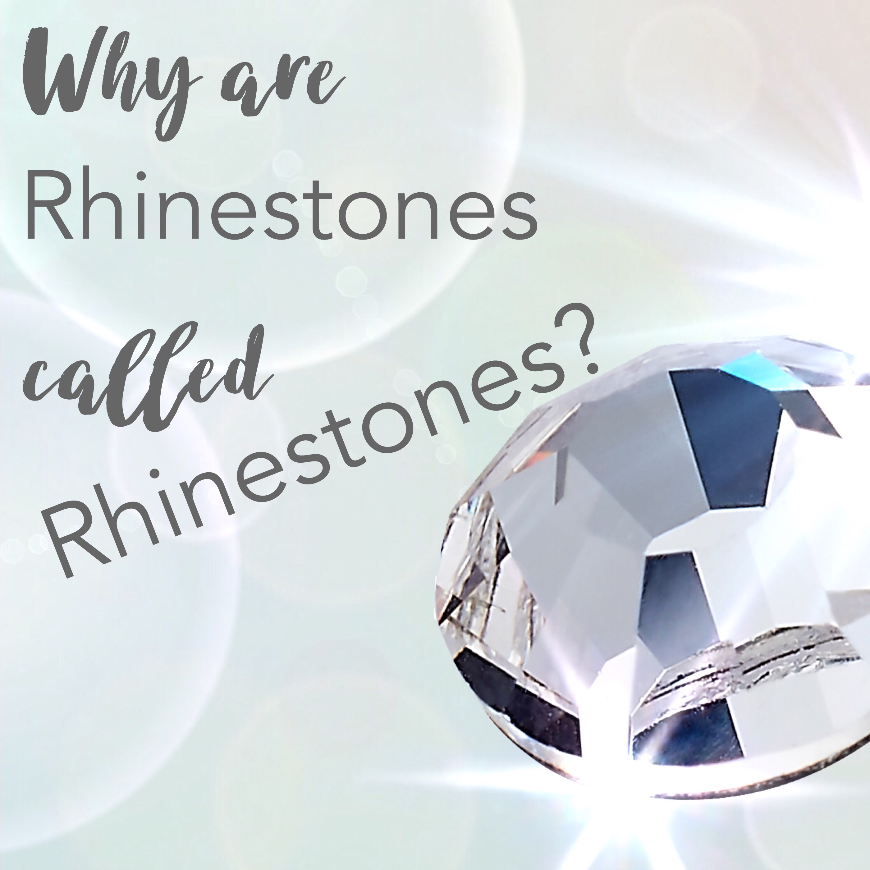 Why are Rhinestones called Rhinestones